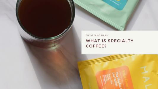 On The Grind Series: What is specialty coffee?